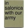 In Salonica With Our Army door Onbekend