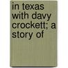 In Texas With Davy Crockett; A Story Of door Onbekend