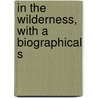 In The Wilderness, With A Biographical S door Onbekend