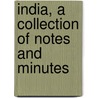 India, A Collection Of Notes And Minutes door Onbekend