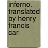 Inferno. Translated By Henry Francis Car door Onbekend