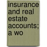 Insurance And Real Estate Accounts; A Wo by Unknown