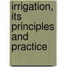 Irrigation, Its Principles And Practice door Onbekend