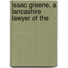 Isaac Greene, A Lancashire Lawyer Of The by Unknown