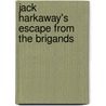 Jack Harkaway's Escape From The Brigands by Unknown