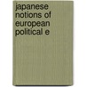 Japanese Notions Of European Political E by Unknown