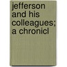 Jefferson And His Colleagues; A Chronicl door Onbekend