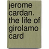 Jerome Cardan. The Life Of Girolamo Card door Onbekend