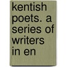 Kentish Poets. A Series Of Writers In En door Onbekend
