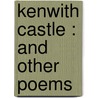 Kenwith Castle : And Other Poems door Onbekend