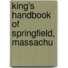 King's Handbook Of Springfield, Massachu by Unknown