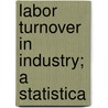 Labor Turnover In Industry; A Statistica door Onbekend