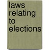 Laws Relating To Elections by Unknown