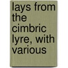 Lays From The Cimbric Lyre, With Various door Onbekend