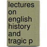 Lectures On English History And Tragic P door Onbekend