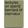 Lectures On S[Aint] Bernard Of Clairvaux door Onbekend