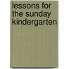 Lessons For The Sunday Kindergarten door Onbekend