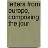 Letters From Europe, Comprising The Jour door Onbekend