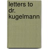 Letters To Dr. Kugelmann by Unknown