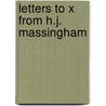 Letters To X From H.J. Massingham by Unknown