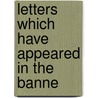 Letters Which Have Appeared In The Banne door Onbekend