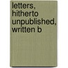 Letters, Hitherto Unpublished, Written B by Unknown