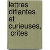 Lettres  Difiantes Et Curieuses,  Crites by Unknown