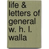 Life & Letters Of General W. H. L. Walla by Unknown