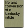 Life And Conversion Of A Kentucky Infide door Onbekend
