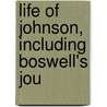 Life Of Johnson, Including Boswell's Jou door Onbekend