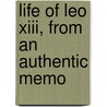 Life Of Leo Xiii, From An Authentic Memo door Onbekend