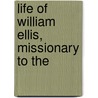 Life Of William Ellis, Missionary To The door Onbekend