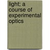 Light; A Course Of Experimental Optics door Onbekend
