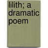 Lilith; A Dramatic Poem door Onbekend