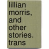 Lillian Morris, And Other Stories. Trans by Unknown