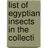 List Of Egyptian Insects In The Collecti door Onbekend