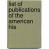List Of Publications Of The American His by Unknown
