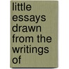 Little Essays Drawn From The Writings Of by Unknown