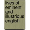 Lives Of Eminent And Illustrious English by Unknown