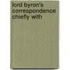 Lord Byron's Correspondence Chiefly With door Onbekend