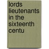 Lords Lieutenants In The Sixteenth Centu by Unknown