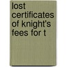 Lost Certificates Of Knight's Fees For T door Onbekend