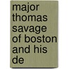 Major Thomas Savage Of Boston And His De door Onbekend