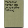 Manual Of Human And Comparative Histolog door Onbekend