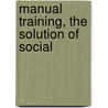 Manual Training, The Solution Of Social door Onbekend