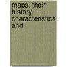 Maps, Their History, Characteristics And by Unknown