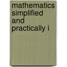 Mathematics Simplified And Practically I door Onbekend