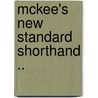 Mckee's New Standard Shorthand .. door Onbekend