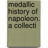 Medallic History Of Napoleon. A Collecti by Unknown