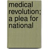 Medical Revolution; A Plea For National door Onbekend